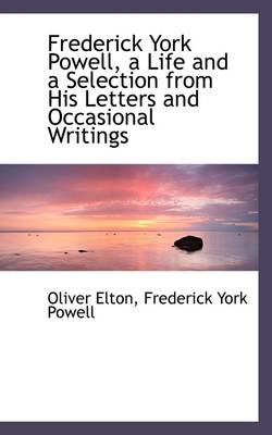 Book cover for Frederick York Powell, a Life and a Selection from His Letters and Occasional Writings