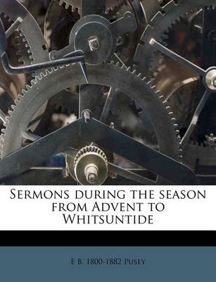 Book cover for Sermons During the Season from Advent to Whitsuntide