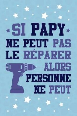 Cover of Si Papy ne peut pas le Reparer, alors Personne ne Peut