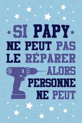 Book cover for Si Papy ne peut pas le Reparer, alors Personne ne Peut