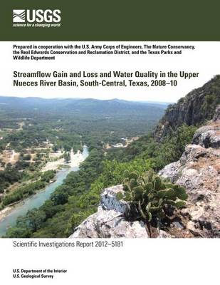 Book cover for Streamflow Gain and Loss and Water Quality in the Upper Nueces River Basin, South-Central Texas, 2008?10