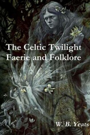 Cover of The Celtic Twilight Faerie and Folklore