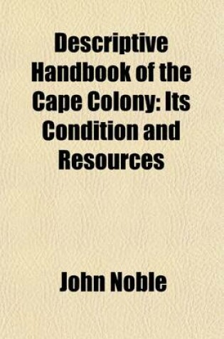 Cover of Descriptive Handbook of the Cape Colony; Its Condition and Resources
