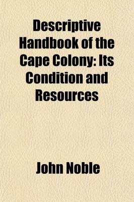 Book cover for Descriptive Handbook of the Cape Colony; Its Condition and Resources