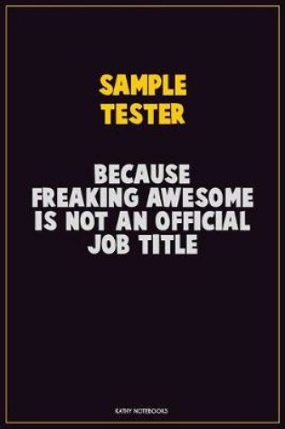 Cover of Sample Tester, Because Freaking Awesome Is Not An Official Job Title