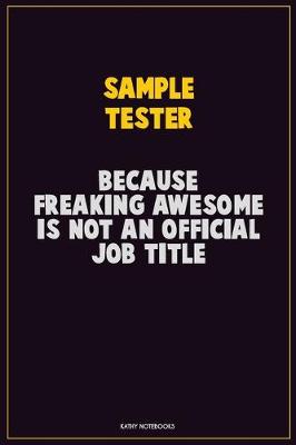 Book cover for Sample Tester, Because Freaking Awesome Is Not An Official Job Title