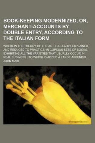 Cover of Book-Keeping Modernized, Or, Merchant-Accounts by Double Entry, According to the Italian Form; Wherein the Theory of the Art Is Clearly Explained and