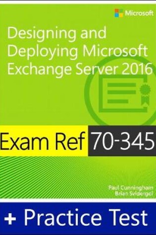 Cover of Exam Ref 70-345 Designing and Deploying Microsoft Exchange Server 2016 with Practice Test