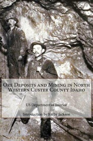 Cover of Ore Deposits and Mining in North Western Custer County Idaho