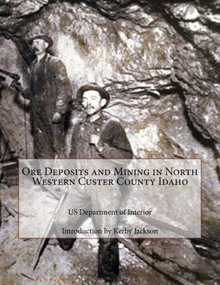 Book cover for Ore Deposits and Mining in North Western Custer County Idaho