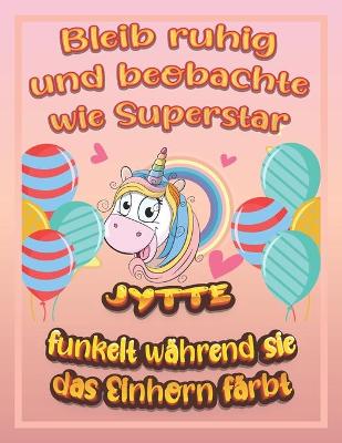 Book cover for Bleib ruhig und beobachte wie Superstar Jytte funkelt während sie das Einhorn färbt