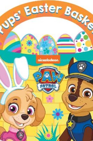 Cover of PAW Patrol Pups’ Easter Basket: A Carry-Along Board Book