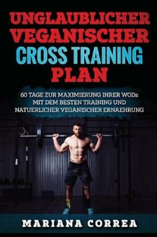 Cover of UNGLAUBLICHER VEGANISCHER CRoSS TRAININGSPLAN