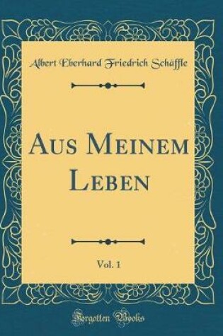 Cover of Aus Meinem Leben, Vol. 1 (Classic Reprint)