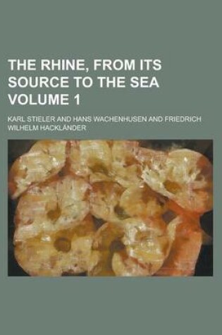 Cover of The Rhine, from Its Source to the Sea Volume 1