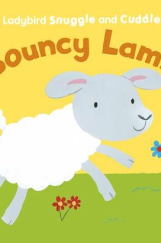 Cover of Ladybird Snuggle and Cuddle: Bouncy Lamb