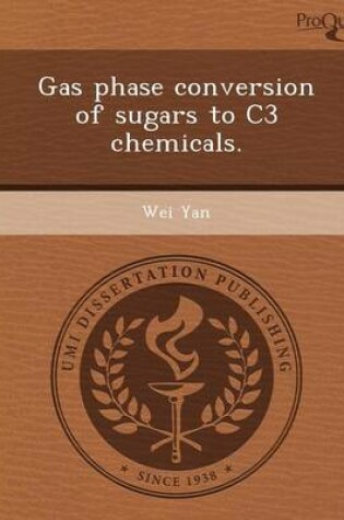 Cover of Gas Phase Conversion of Sugars to C3 Chemicals