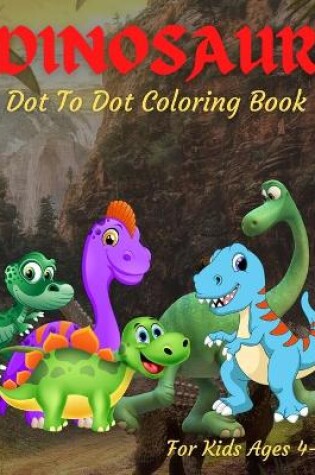 Cover of Dinosaur Dot To Dot Coloring Book For Kids Ages 4-8