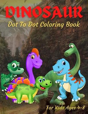 Book cover for Dinosaur Dot To Dot Coloring Book For Kids Ages 4-8