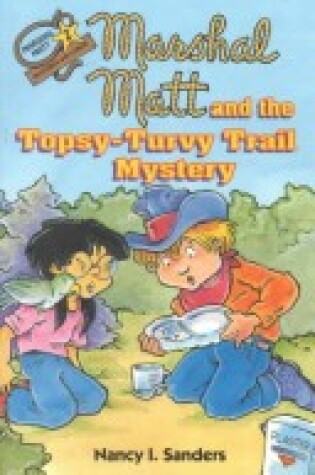 Cover of Marshal Matt and the Topsy-Turvy Trail Mystery