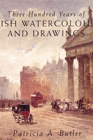 Cover of Three Hundred Years of Irish Watercolours and Drawings