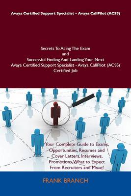 Cover of Avaya Certified Support Specialist - Avaya Callpilot (Acss) Secrets to Acing the Exam and Successful Finding and Landing Your Next Avaya Certified Support Specialist - Avaya Callpilot (Acss) Certified Job