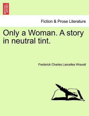 Book cover for Only a Woman. a Story in Neutral Tint.