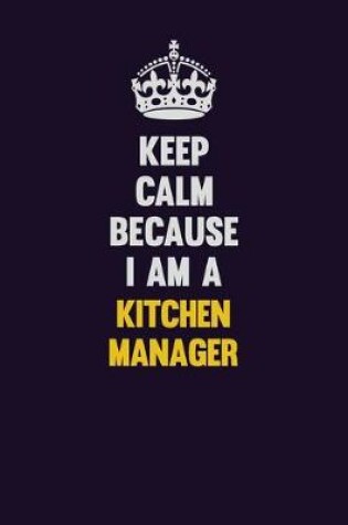 Cover of Keep Calm Because I Am A Kitchen Manager