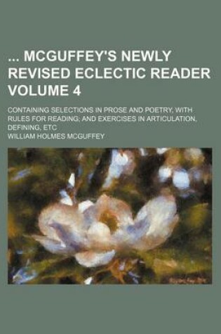 Cover of McGuffey's Newly Revised Eclectic Reader; Containing Selections in Prose and Poetry, with Rules for Reading; And Exercises in Articulation, Defining,