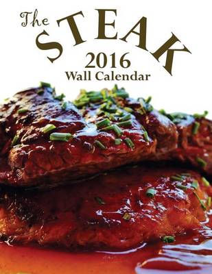 Book cover for The Steak 2016 Wall Calendar (UK Edition)