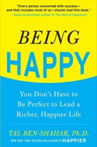 Cover of Being Happy: You Don't Have to Be Perfect to Lead a Richer, Happier Life