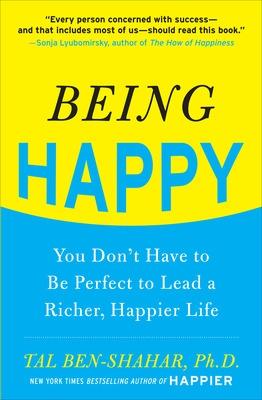 Book cover for Being Happy: You Don't Have to Be Perfect to Lead a Richer, Happier Life