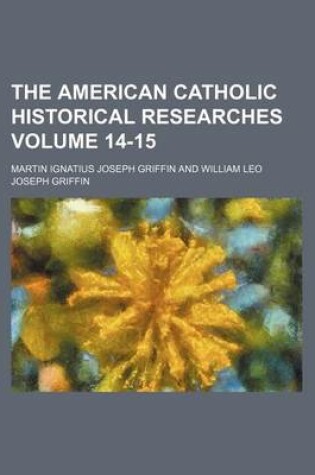 Cover of The American Catholic Historical Researches Volume 14-15