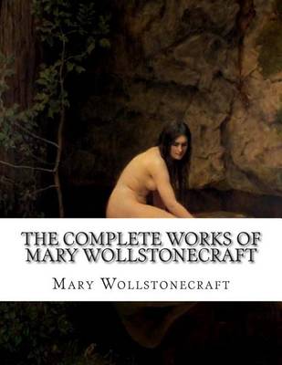 Book cover for The Complete Works of Mary Wollstonecraft