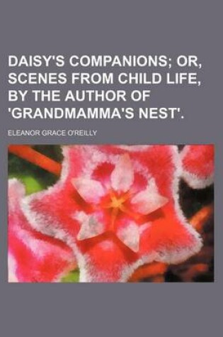 Cover of Daisy's Companions; Or, Scenes from Child Life, by the Author of 'Grandmamma's Nest'.