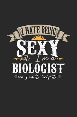 Book cover for I Hate Being Sexy But I'm a Biologist So I Can't Help It