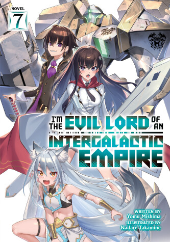 Book cover for I’m the Evil Lord of an Intergalactic Empire! (Light Novel) Vol. 7