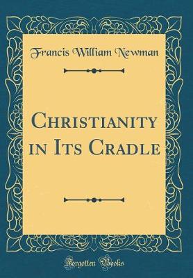 Book cover for Christianity in Its Cradle (Classic Reprint)