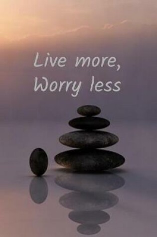 Cover of Live More, Worry Less
