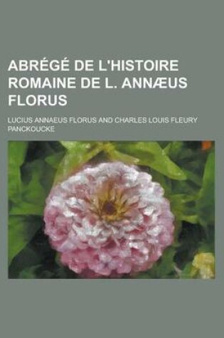 Cover of Abrege de L'Histoire Romaine de L. Annaeus Florus