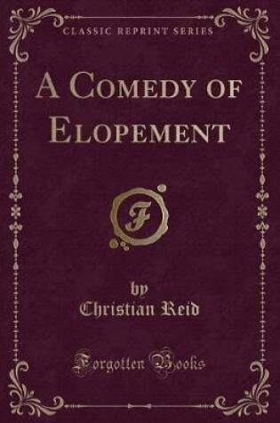 Cover of A Comedy of Elopement (Classic Reprint)