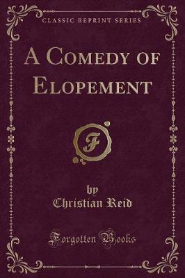 Book cover for A Comedy of Elopement (Classic Reprint)