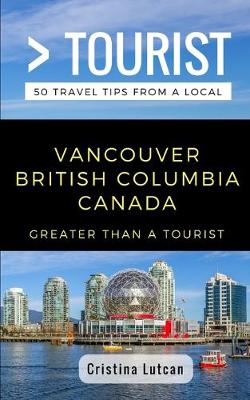 Cover of Greater Than a Tourist- Vancouver British Columbia Canada