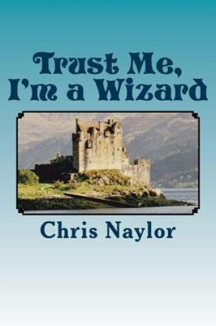 Cover of Trust Me, I'm a Wizard