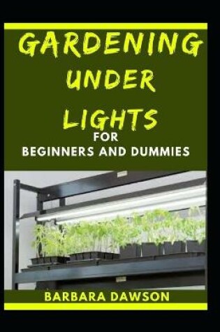 Cover of Gardening Under Lights For Beginners And Dummies