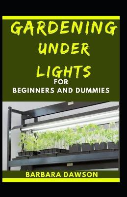 Book cover for Gardening Under Lights For Beginners And Dummies