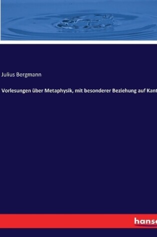 Cover of Vorlesungen über Metaphysik, mit besonderer Beziehung auf Kant