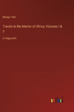 Cover of Travels in the Interior of Africa; Volumes I & II