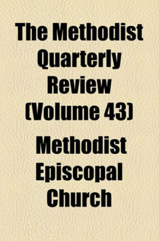 Cover of The Methodist Quarterly Review (Volume 43)