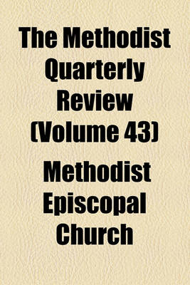 Book cover for The Methodist Quarterly Review (Volume 43)